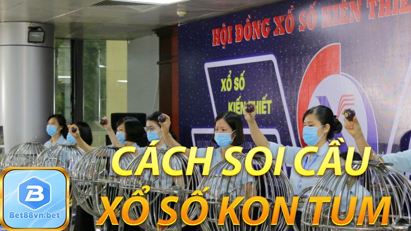 Cách soi cầu xổ số kon tum