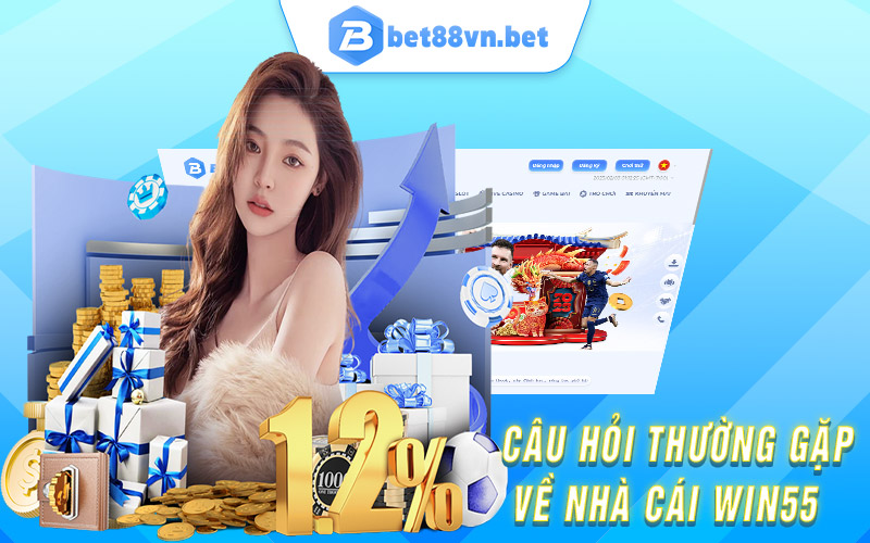 Câu hỏi thường gặp về nhà cái Win55